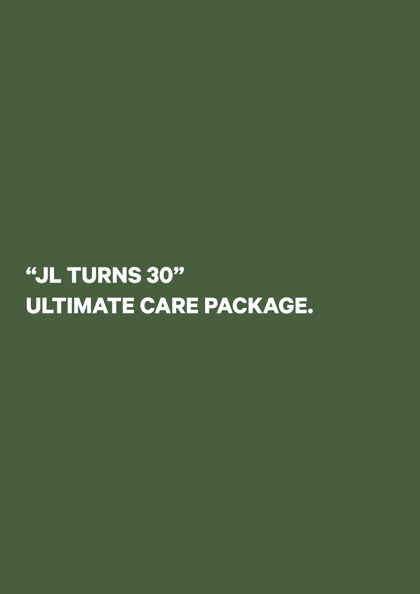 JL TURNS 30 - ULTIMATE CARE PACKAGE